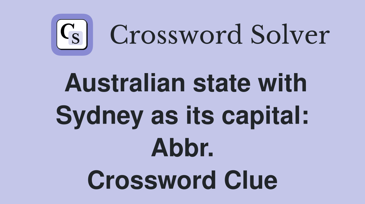 Australian state with Sydney as its capital Abbr. Crossword Clue